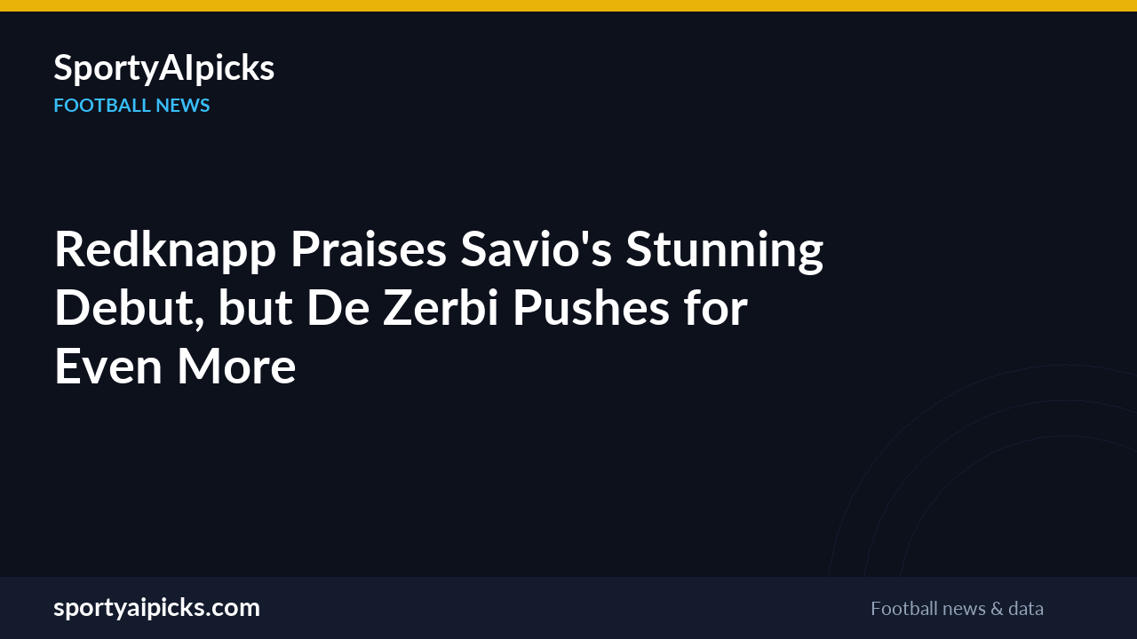 Redknapp Praises Savio's Stunning Debut, but De Zerbi Pushes for Even More