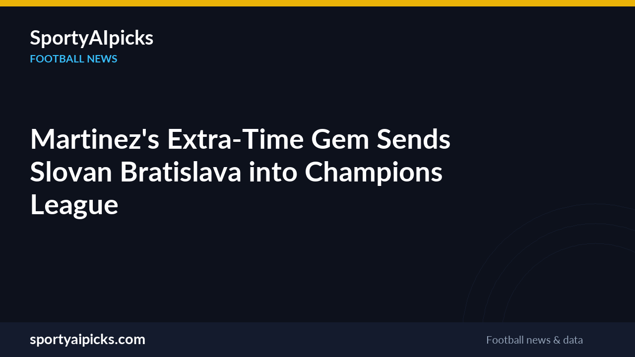 Martinez's Extra-Time Gem Sends Slovan Bratislava into Champions League