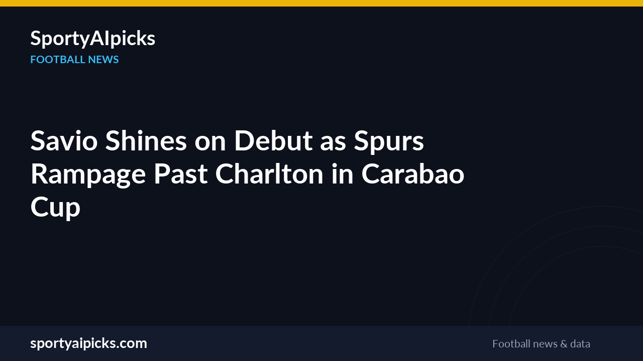 Savio Shines on Debut as Spurs Rampage Past Charlton in Carabao Cup