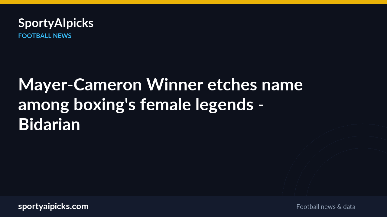 Mayer-Cameron Winner etches name among boxing's female legends — Bidarian