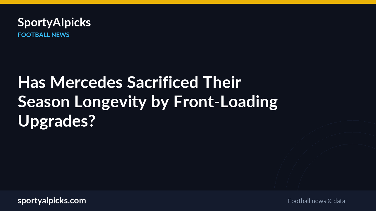 Has Mercedes Sacrificed Their Season Longevity by Front-Loading Upgrades?